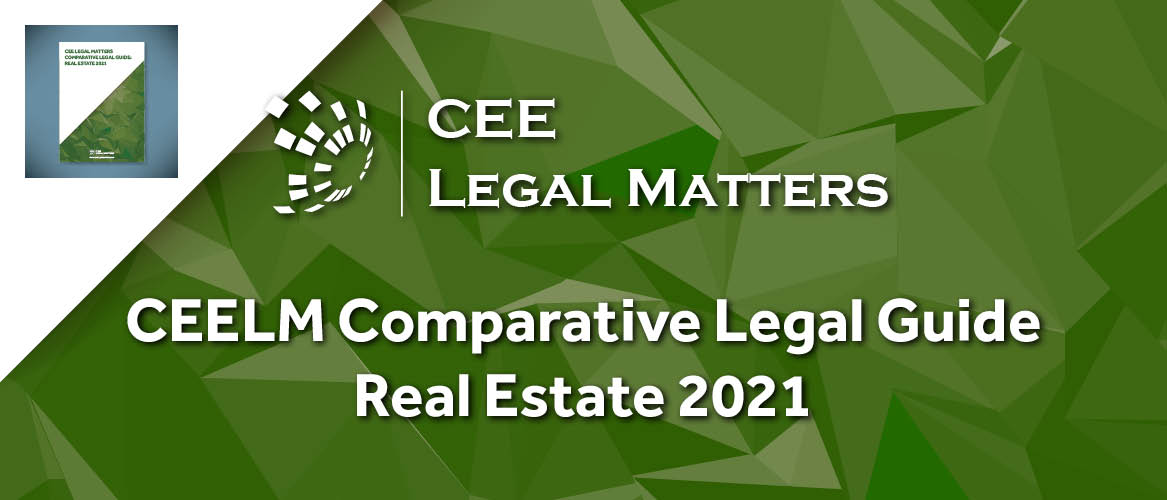 CEE Legal Matters Comparative Legal Guide: Real Estate 2021 is Now Out!