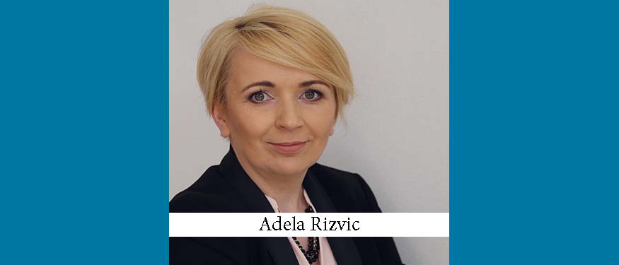 The Buzz in Bosnia & Herzegovina: Interview with Adela Rizvic of Advokatski Ured Tkalcic-Dulic, Prebanic, Rizvic i Jusufbasic-Goloman