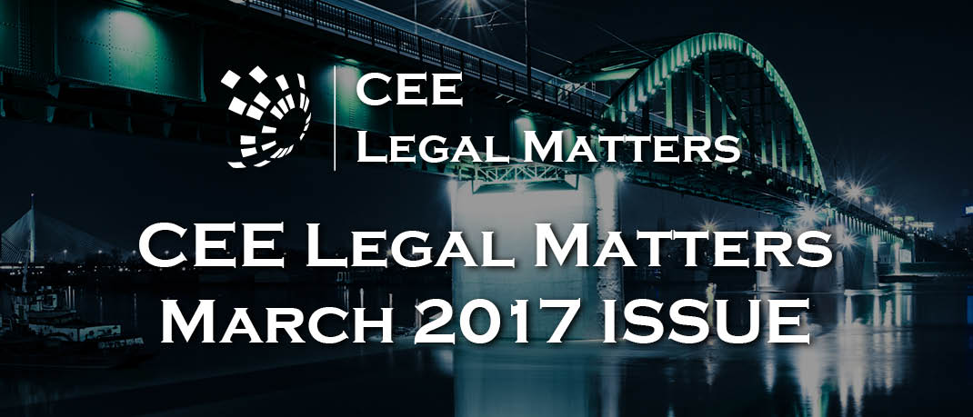 March 2017 Issue of CEE Legal Matters Available to Subscribers