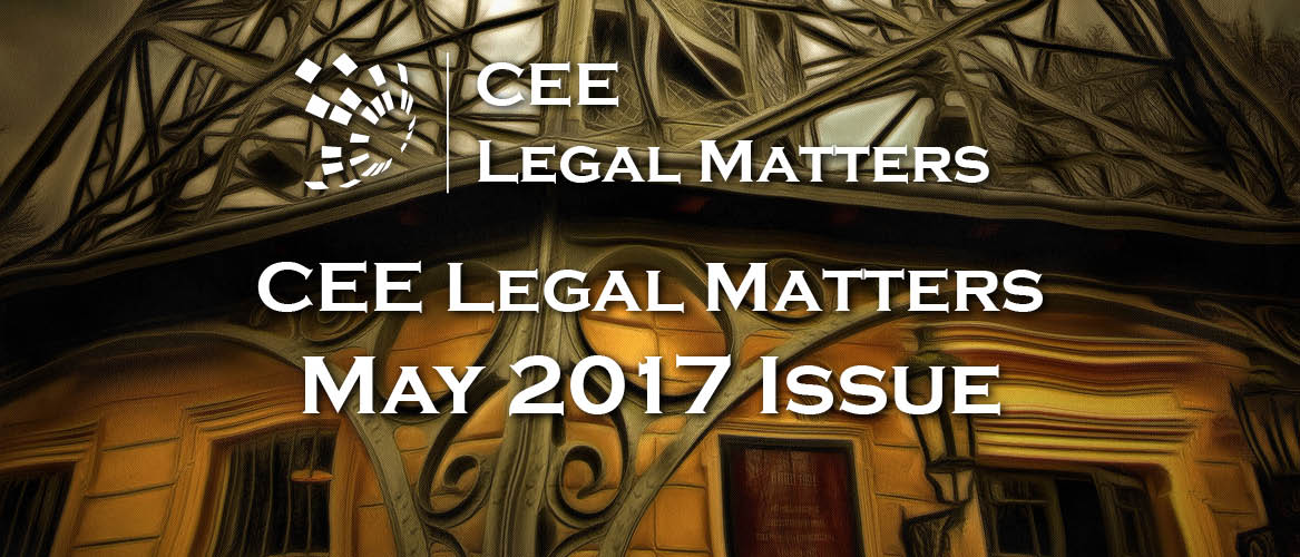 May 2017 Issue of CEE Legal Matters Available to Subscribers